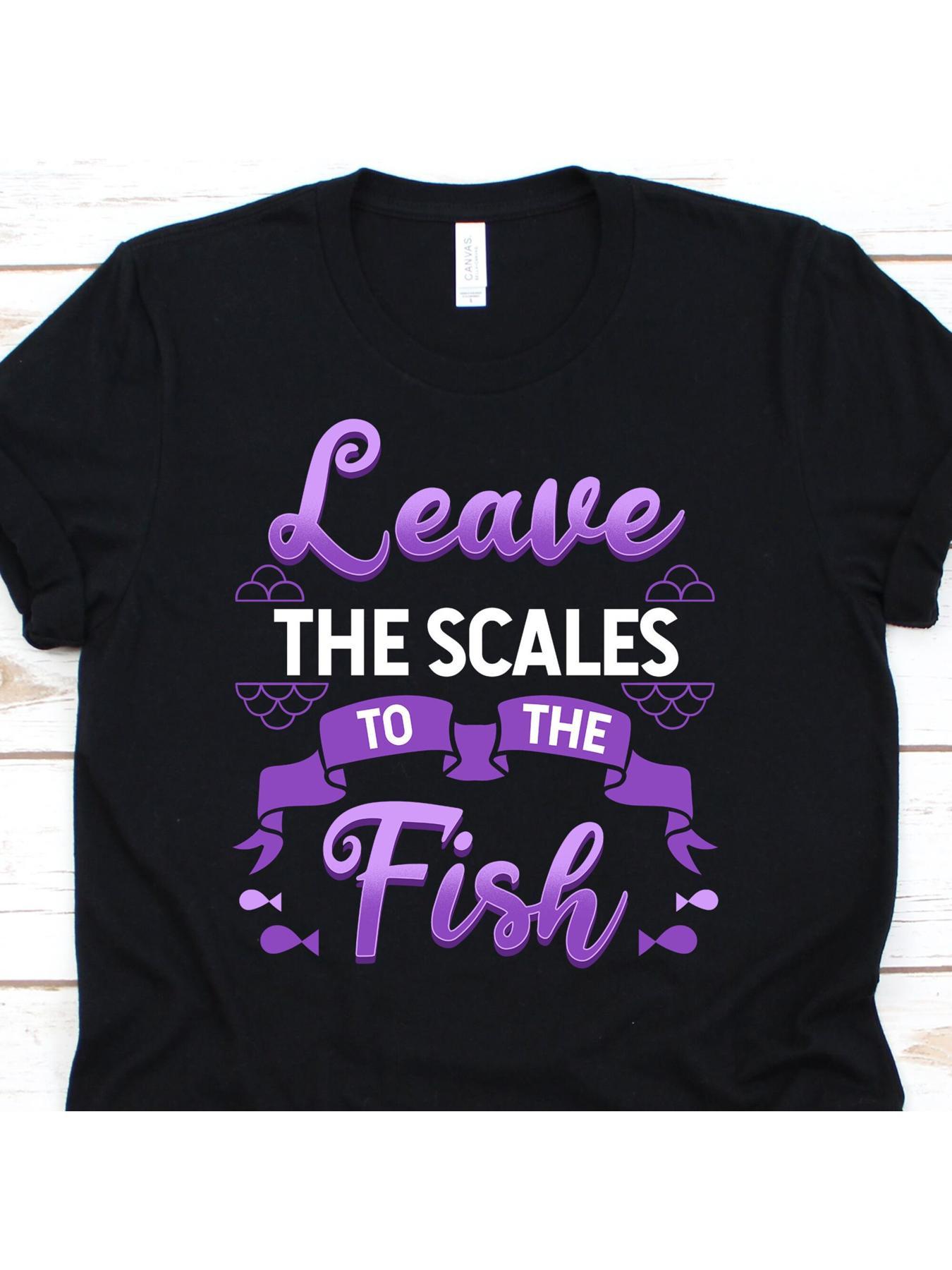 THRIVEWARE Leave the Scales to the Fish Tee
