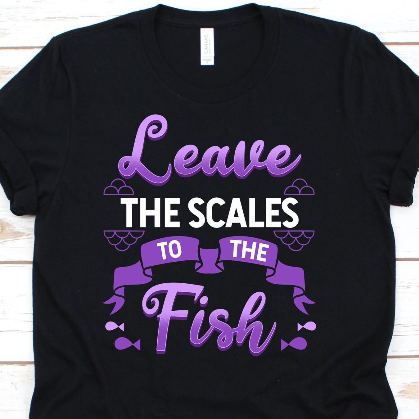 THRIVEWARE Leave the Scales to the Fish Tee