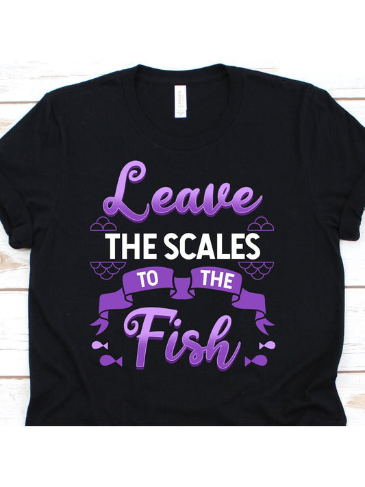THRIVEWARE Leave the Scales to the Fish Tee